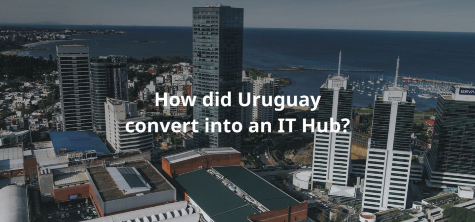 A photo of Montevideo City with the text "How did Uruguay convert into an IT Hub?"