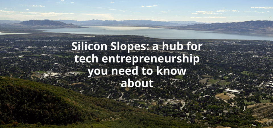 Silicon Slopes: a hub for tech entrepreneurship